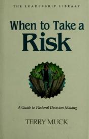 book cover of When to take a risk : a guide to pastoral decision making by Terry Muck