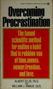 book cover of Overcoming Procrastination: Or How to Think and Act Rationally in Spite of Life's Inevitalbe Hassles by Albert Ellis
