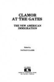 book cover of Clamor at the Gates: The New American Immigration by Nathan Glazer