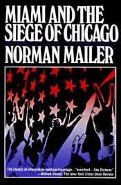 book cover of Miami and the Siege of Chicago: An Informal History of the Republican and Democratic Conventions of 1968 by 诺曼·梅勒