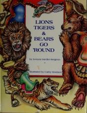 book cover of Lions, tigers & bears go 'round by JoAnne Medler Bergeon