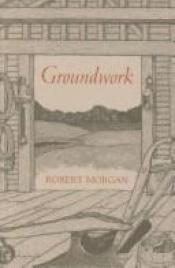 book cover of Groundwork by Robert Morgan