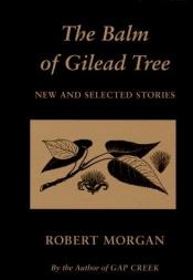 book cover of The Balm of Gilead Tree: New and Selected Stories by Robert Morgan