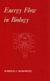 book cover of ENERGY FLOW IN BIOLOGY: BIOLOGICAL ORGANIZATION AS A PROBLEM IN THERMAL PHYSICS by Harold Morowitz