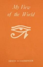 book cover of My View of the World by Ервін Шредінгер