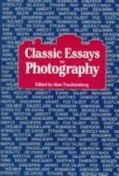 book cover of Classic essays on photography by Alan Trachtenberg