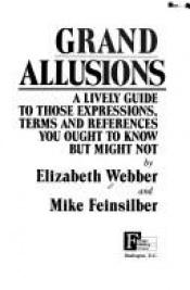 book cover of Grand allusions : a lively guide to those expressions, terms, and references you ought to know but might not by Elizabeth Webber