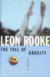 book cover of The fall of gravity by Leon Rooke