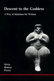 book cover of Descent to the Goddess: a way of initiation for women, (Studies in Jungian Psychology) by Sylvia Brinton Perera