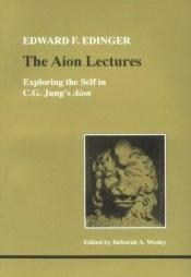 book cover of The Aion lectures : exploring the self in C.G. Jung's Aion by Edward F Edinger