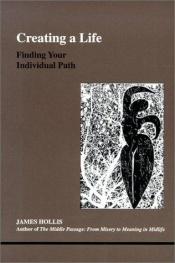 book cover of Creating a life : finding your individual path by James Hollis