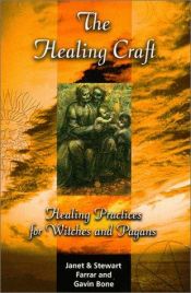book cover of The Healing Craft: Healing Practices for Witches and Pagans by Janet Farrar