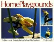 book cover of HOME PLAYGROUNDS : The Haroowsmith Guide to Building Backyard Play Structures by Merilyn Simonds