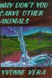 book cover of Why don't you carve other animals by Yvonne Vera