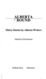 book cover of Alberta bound: Thirty stories by Alberta writers by Fred Stenson