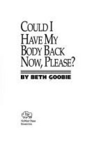 book cover of Could I Have My Body Back Now, Please: Body Fictions by Beth Goobie