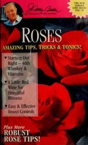 book cover of Roses; Amazing Tips, Tricks & Tonics! (Garden Line Series, VI) by Jerry Baker