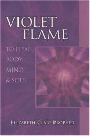 book cover of Violet Flame To Heal Body, Mind And Soul (Pocket Guide to Practical Spirituality) by Elizabeth Clare Prophet