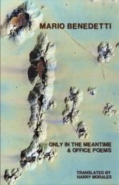 book cover of Only in the Meantime & Office Poems by Mario Benedetti