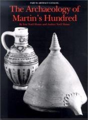 book cover of Archaeology of Martin's Hundred, The by Ivor Noël Hume