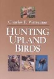 book cover of Hunting Upland Birds by Charles F Waterman