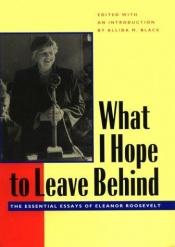 book cover of What I Hope to Leave Behind by Элеонора Рузвельт