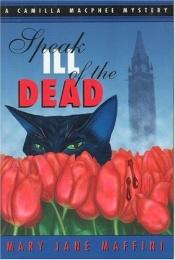 book cover of Speak Ill Of The Dead (Camilla MacPhee; 01 Of ...) by Mary Jane Maffini