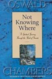 book cover of Not Knowing Where: A Spiritual Journey Through the Book of Genesis by Oswald Chambers