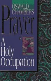 book cover of Prayer: A Holy Occupation (Oswald Chambers Library) by Oswald Chambers