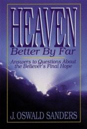 book cover of Heaven : Better by Far by J. Oswald Sanders