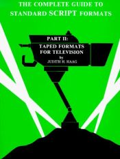 book cover of The Complete Guide to Standard Script Formats Part Two Taped Formats for Television by Judith H. Haag