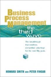 book cover of Business process management : the third wave by Howard Smith