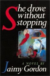 book cover of She Drove without Stopping by Jaimy Gordon