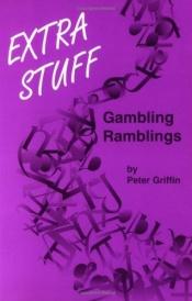 book cover of Extra stuff : gambling ramblings by Peter A. Griffin