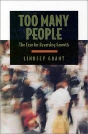 book cover of Too Many People: The Case for Reversing Growth by Lindsey Grant