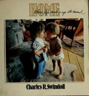 book cover of Home, where life makes up its mind by Charles R. Swindoll