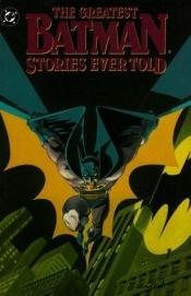 book cover of The Greatest Batman Stories Ever Told by DC Comics