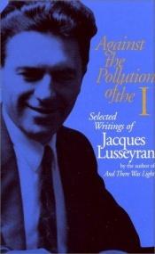 book cover of Against the Pollution of the I by Jacques Lusseyran