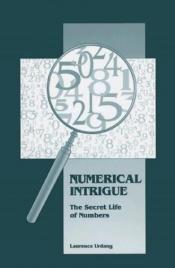 book cover of Numerical Intrigue: The Secret Life of Numbers by Laurence Urdang