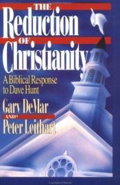 book cover of The Reduction of Christianity: Dave Hunt's Theology of Cultural Surrender by Gary DeMar