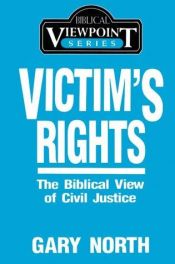 book cover of Victim's rights : the biblical view of civil justice by Gary North