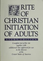 book cover of Rite of Christian initiation of adults : approved for use in the dioceses of the United States of America by the Nationa by U.S. Catholic Church