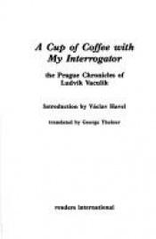 book cover of A cup of coffee with my interrogator by Ludvík Vaculík