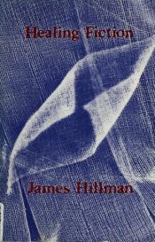 book cover of Healing fiction by James Hillman