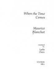 book cover of When the time comes by Maurice Blanchot