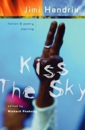 book cover of Kiss the Sky: Fiction & Poetry Starring Jimi Hendrix by Richard Peabody