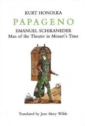 book cover of Papageno: Emanuel Schikaneder: Man of the Theater in Mozart's Time by Kurt Honolka