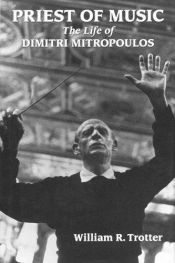 book cover of Priest of Music: The Life of Dimitri Mitropoulos by William R. Trotter