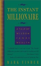 book cover of Instant Millionaire: A Tale of Wisdom and Wealth by Mark Fisher