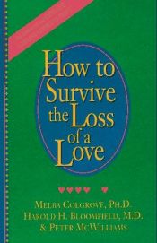 book cover of How to Survive the Loss of a Love: 58 Things to Do when There is Nothing to be Done by Peter McWilliams